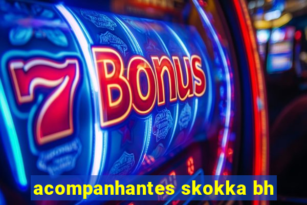 acompanhantes skokka bh